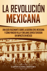 La Revolución mexicana - Captivating History - ebook