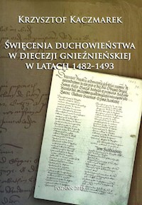 Święcenia duchowieństwa w diecezji gnieźnieńskiej w latach 1482-1493 - Kaczmarek Krzysztof - książka