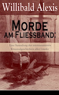 Morde am Fließband: Eine Sammlung der interessantesten Kriminalgeschichten aller Länder - Willibald Alexis - ebook