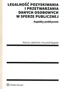 Legalność pozyskiwania i przetwarzania danych osobowych w sferze publicznej Aspekty praktyczne - Jabłoński Mariusz, Wygoda Krzysztof - książka