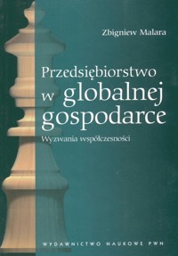 Przedsiębiorstwo w globalnej gospodarce  Wyzwania współczesności - Malara Zbigniew - książka