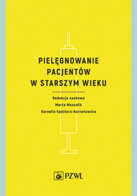 Pielęgnowanie pacjentów w starszym wieku - KORNELIA KĘDZIORA-KORNATOWSKA, MARTA MUSZALIK - książka