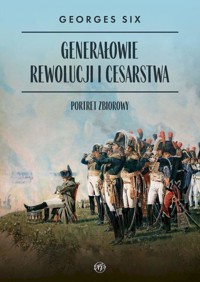 Generałowie Rewolucji i Cesarstwa - Georges Six - książka