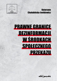 Prawne granice dezinformacji w środkach społecznego przekazu - Katarzyna Chałubińska-Jentkiewicz - książka