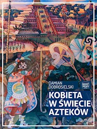 Kobieta w świecie Azteków - Damian Dobrosielski - ebook