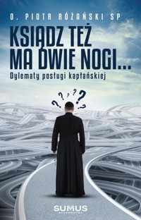 Ksiądz też ma dwie nogi... Dylematy posługi kapłańskiej - O. Piotr Różański SP - ebook