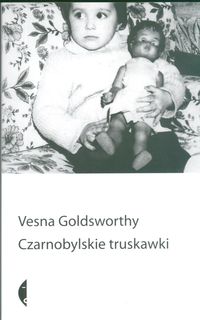 Czarnobylskie truskawki - Vesna Goldsworthy - książka