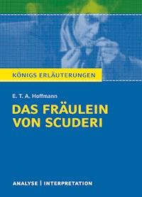 Das Fräulein von Scuderi von E.T.A Hoffmann. Textanalyse und Interpretation mit ausführlicher Inhaltsangabe und Abituraufgaben mit Lösungen. - Hoffmann E.T.A. - ebook