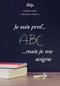 Je suis prof... mais je me soigne - Charles Libert - ebook