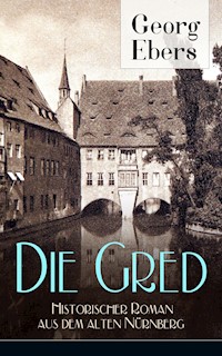 Die Gred - Historischer Roman aus dem alten Nürnberg - Georg Ebers - ebook