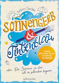 Sonnengelb & Tintenblau oder: Der Sommer, in dem ich zu schreiben begann (Roman mit tollem Extra: 21 Schreibanregungen) - Barbara Zoschke - ebook