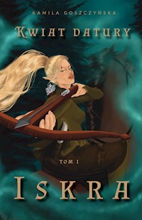 Kwiat datury. Tom 1 – Iskra - Goszczyńska Kamila - ebook