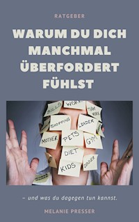 Warum du dich manchmal überfordert fühlst - - Melanie Presser - ebook