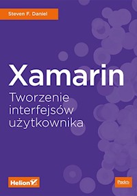 Xamarin Tworzenie interfejsów użytkownika - Daniel Steven F. - książka