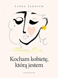 Kocham kobietę, którą jestem - Jarosch Linda - ebook