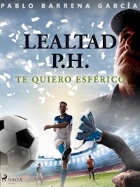 Lealtad P.H. Te quiero esférico - Pablo Barrena García - ebook