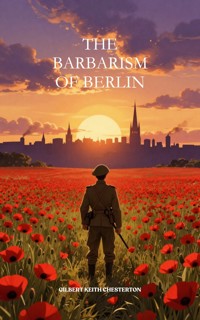 The Barbarism of Berlin - Gilbert Keith Chesterton - ebook