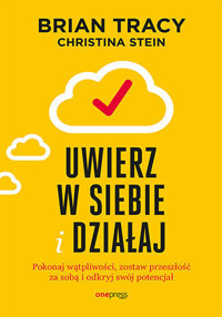 Uwierz w siebie i działaj. Pokonaj wątpliwości, zostaw przeszłość za sobą i odkryj swój potencjał - Christina Stein, Brian Tracy - audiobook + książka