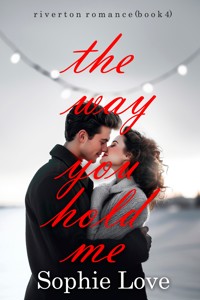 The Way You Hold Me (Riverton Romance—Book Four) - Sophie Love - ebook