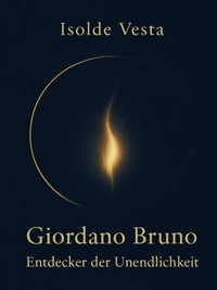 Giordano Bruno – Entdecker der Unendlichkeit - Isolde Vesta - ebook