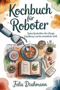 Kochbuch für Roboter - Felix Drahmann - ebook