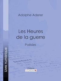 Les Heures de la guerre - Adolphe Aderer - ebook