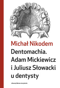 Dentomachia. Adam Mickiewicz i Juliusz Słowacki u dentysty - Nikodem Michał - książka