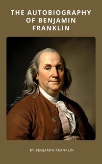 The Autobiography of Benjamin Franklin - Benjamin  Franklin - ebook