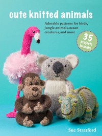 Cute Knitted Animals: 35 projects to make - Sue Stratford - ebook