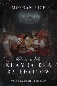 Klamra dla dziedziców (Tron dla sióstr - Tom ósmy) - Rice Morgan - ebook
