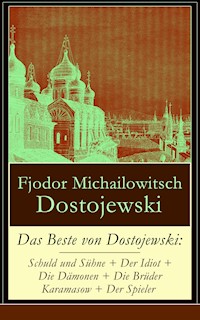 Das Beste von Dostojewski: Schuld und Sühne + Der Idiot + Die Dämonen + Die Brüder Karamasow + Der Spieler - Fjodor Michailowitsch Dostojewski - ebook