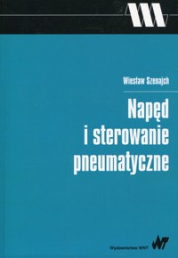 Napęd i sterowanie pneumatyczne - Wiesław Szenajch - książka