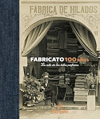 Fabricato 100 años - La tela de los hilos perfectos - Ana María Mesa Bedoya - ebook