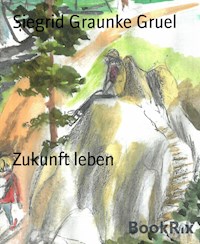 Zukunft leben - Siegrid Graunke Gruel - ebook