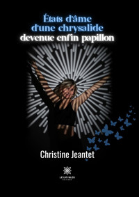 États d’âme d’une chrysalide devenue enfin papillon - Christine Jeantet - ebook