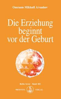 Die Erziehung beginnt vor der Geburt - Omraam Mikhael Aivanhov - ebook