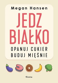 Jedz białko, opanuj cukier, buduj mięśnie - Hansen Megan - ebook + książka
