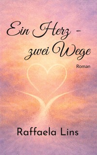 Ein Herz - zwei Wege - Raffaela Lins - ebook