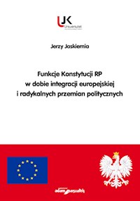 Funkcje Konstytucji RP w dobie integracji europejskiej i radykalnych przemian politycznych - Jaskiernia Jerzy - książka