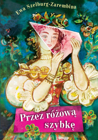 Przez różową szybkę - Ewa Szelburg-Zarembina - książka
