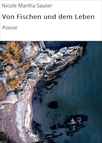 Von Fischen und dem Leben - Nicole Martha Sauter - ebook