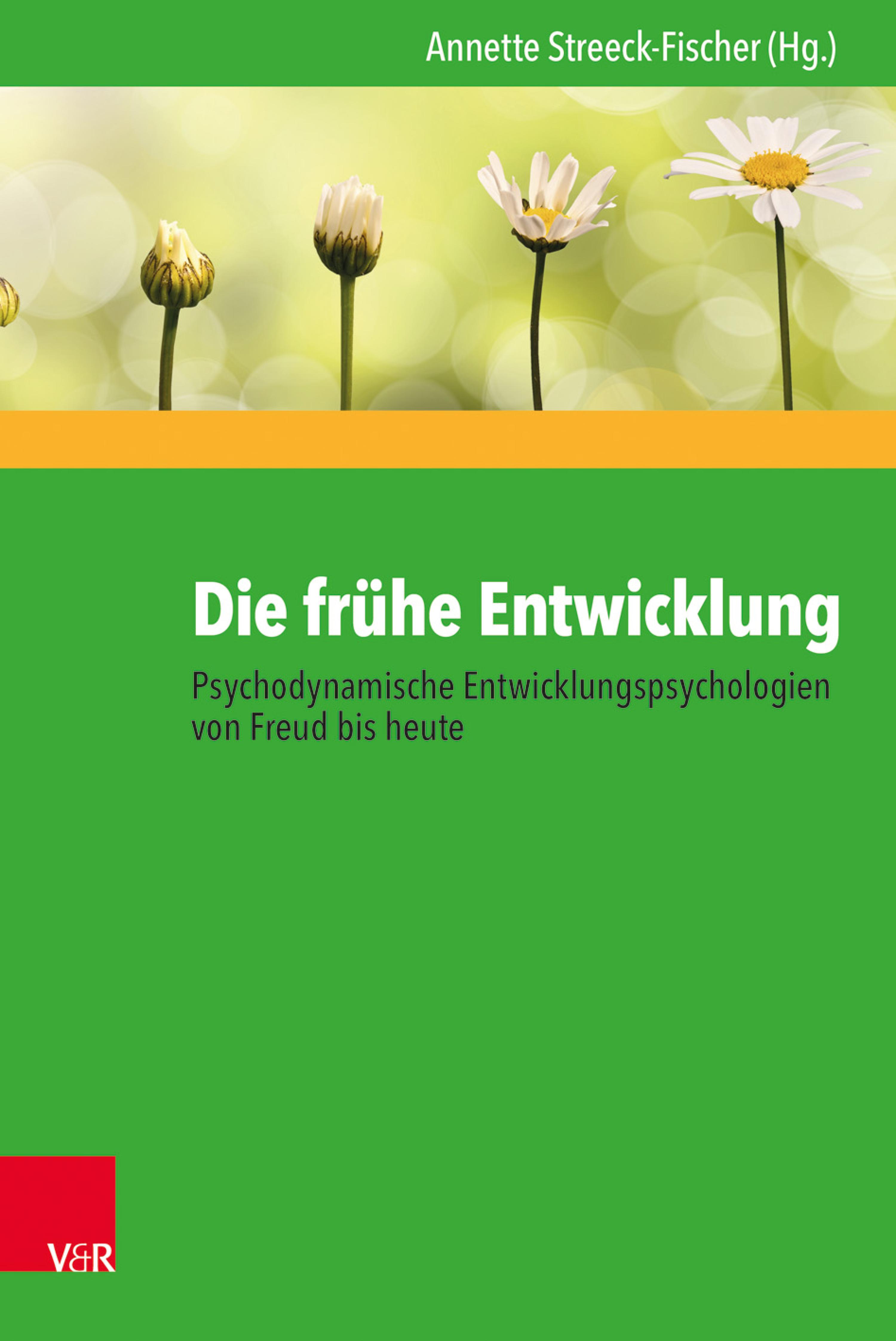 Die frühe Entwicklung – Psychodynamische Entwicklungspsychologien von Freud bis heute