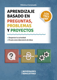 Aprendizaje basado en preguntas, problemas y proyectos. Los tres ABP - Mónica Coronado - ebook