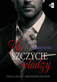 Na szczycie władzy. Namiętności. Tom 2 - Jachnik Magdalena, Ciulak Paula - ebook