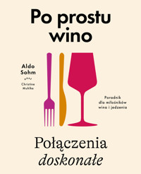 Po prostu wino. Połączenia doskonałe. Poradnik dla miłośników wina i jedzenia - Aldo Sohm - książka