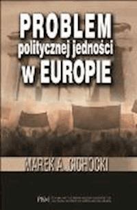 Problem politycznej jedności w Europie - Marek A. Cichocki - ebook