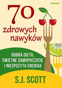 70 zdrowych nawyków. Dobra dieta, świetne samopoczucie i niespożyta energia - S.J. Scott - audiobook + książka