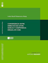 Convergencia entre derechos de autor, marcas y competencia desleal en Cuba - Ivette Marell Matamoros Masip - ebook