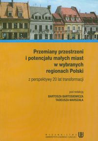 Przemiany przestrzeni i potencjału małych miast w wybranych regionach Polski -  - książka