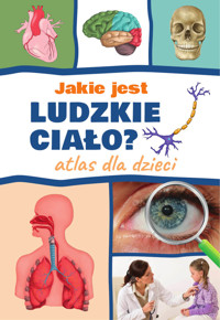 Jakie jest ludzkie ciało? Atlas dla dzieci - Agnieszka Suszczyńska - książka